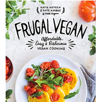 Frugal Vegan Affordable Easy Delicious Cooking Wholesome Healthy Diet Kate Kasbee Katie Koteen Plant-based Teach Ingredient Nutritious Exciting Meal Budget Feast Hearty Breakfast Lunch Salad Dinner Snack Dessert Practical Tip Save Money