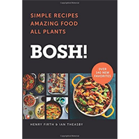 BOSH Simple Recipe Amazing Food All Plant Unpretentious Satisfying Ian Theasby Henry David Firth Good From Scratch Easy Tasty Meal Guide Food Revolution Home Fresh Ingredient Favorite Breakfast Party Dinner Dessert Cocktail Meat-free Dairy-free Egg-free
