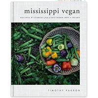 Mississippi Vegan Recipe Stories Southern Boy Heart Personal introduction Cooking Beautiful Photography Recipe Timothy Pakron Childhood Landscape Flavor Gulf Coast Soul Cajun Creole Classic Debut Plant-based Tradition Recreate Easy-to-follow Love