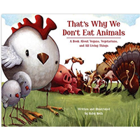 That’s Why We Don’t Eat Animals Book Vegan Vegetarian All Living Things Character Principle Kids Ruby Roth Colorful Artwork Lively Text Early Reader Pig Turkey Quail Dolphin Cow Turtle Natural Factory Farm Meat Environment Resource Parent Children