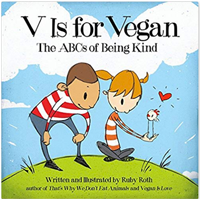 V Vegan ABC Being Kind Basic Animal Rights Diet 3 7 Year Old Ruby Roth Lifestyle Parent Teacher Activist Humor Controversial Challenging Subject Insight Diet Rhyme Illustration Charming Easy Understand Food Groups Protection Environment Laughter Learning Confidence School Ethics
