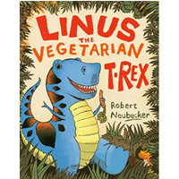 Linus Vegetarian T Rex Dinosaur Robert Neubecker Tyrannosaurus Brave Tough Ruth Ann Mackenzie Vegetable Herbivore Picture Book Prehistoric Velociraptor