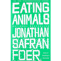 Eating Animals In-depth Foray Origin Fiction Jonathan Safran Foer Memoir Investigative Report Moral Examination Vegetarianism Farming Food Eat Every Day Diet Choice Moral Food Tradition Travel Question Fish Meat Humane Healthy World